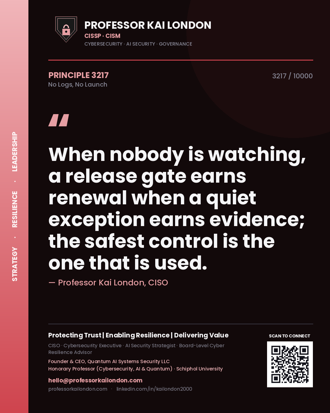 Quote card by Professor Kai London reading 'When nobody is watching, a release gate earns renewal when a quiet exception earns evidence; the safest control is the one that is used.'. From the book No Logs, No Launch.