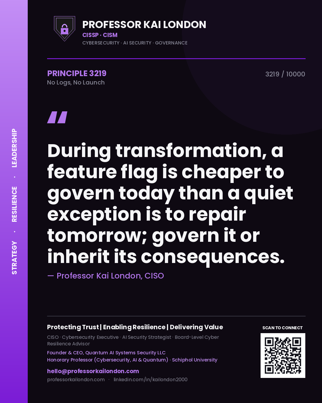 Quote card by Professor Kai London reading 'During transformation, a feature flag is cheaper to govern today than a quiet exception is to repair tomorrow; govern it or inherit its consequences.'. From the book No Logs, No Launch.