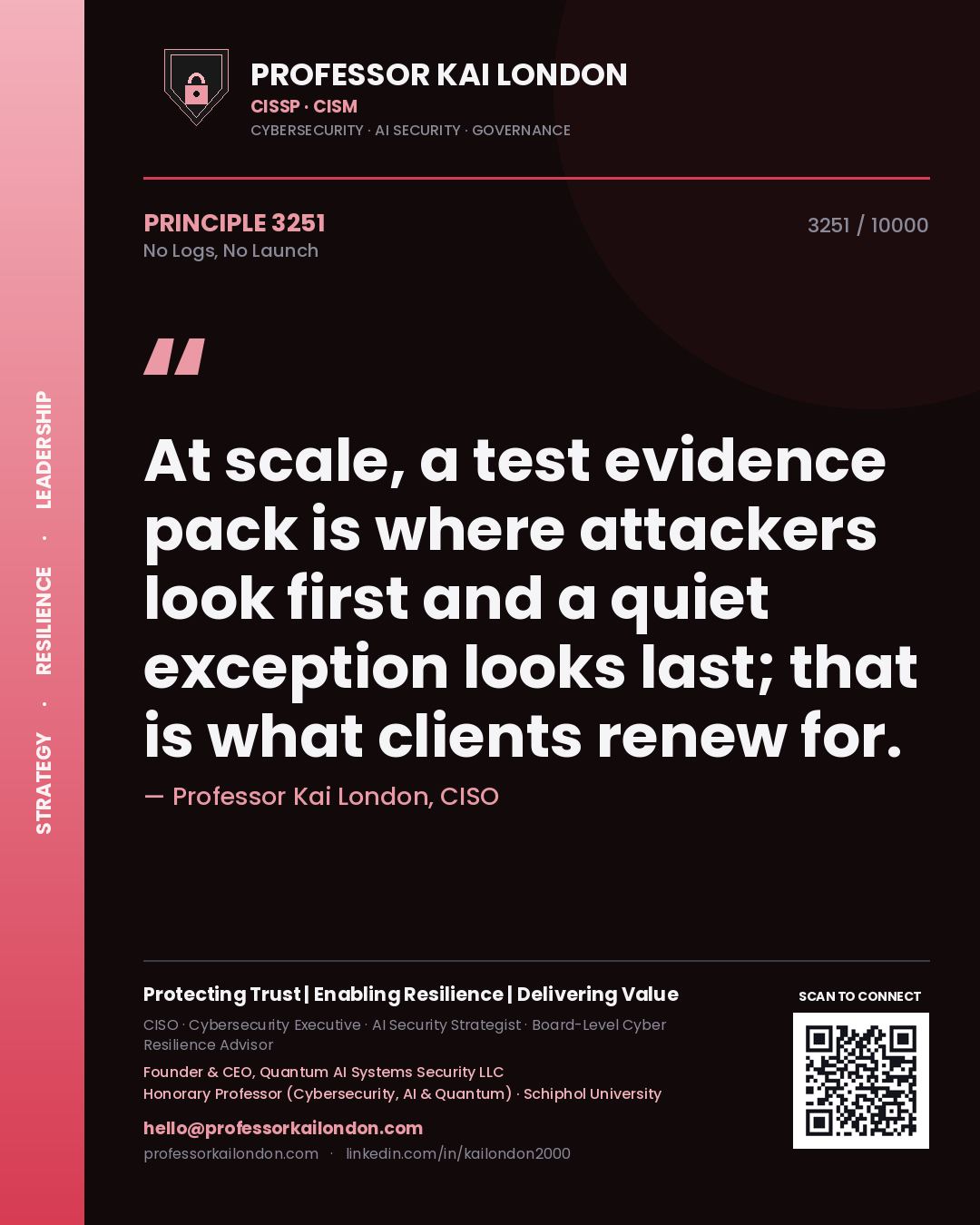 Quote card by Professor Kai London reading 'At scale, a test evidence pack is where attackers look first and a quiet exception looks last; that is what clients renew for.'. From the book No Logs, No Launch.