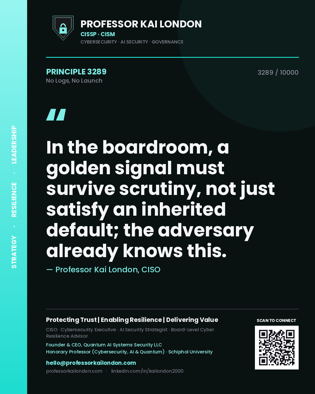 Quote card by Professor Kai London reading 'In the boardroom, a golden signal must survive scrutiny, not just satisfy an inherited default; the adversary already knows this.'. From the book No Logs, No Launch.