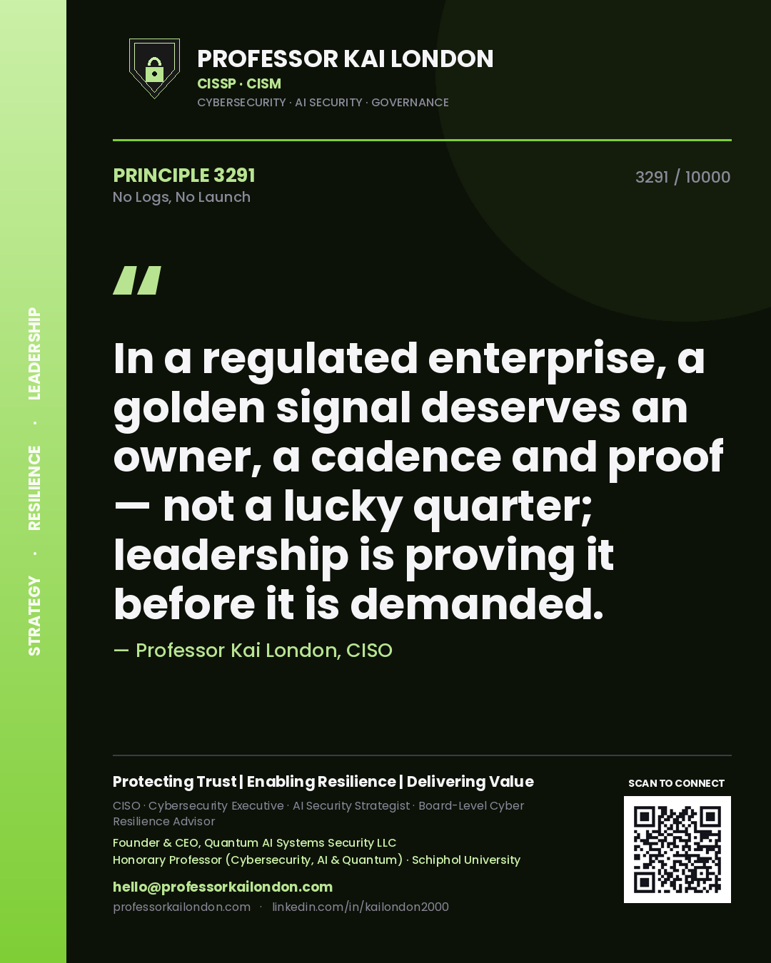 Quote card by Professor Kai London reading 'In a regulated enterprise, a golden signal deserves an owner, a cadence and proof — not a lucky quarter; leadership is proving it before it is demanded.'. From the book No Logs, No Launch.