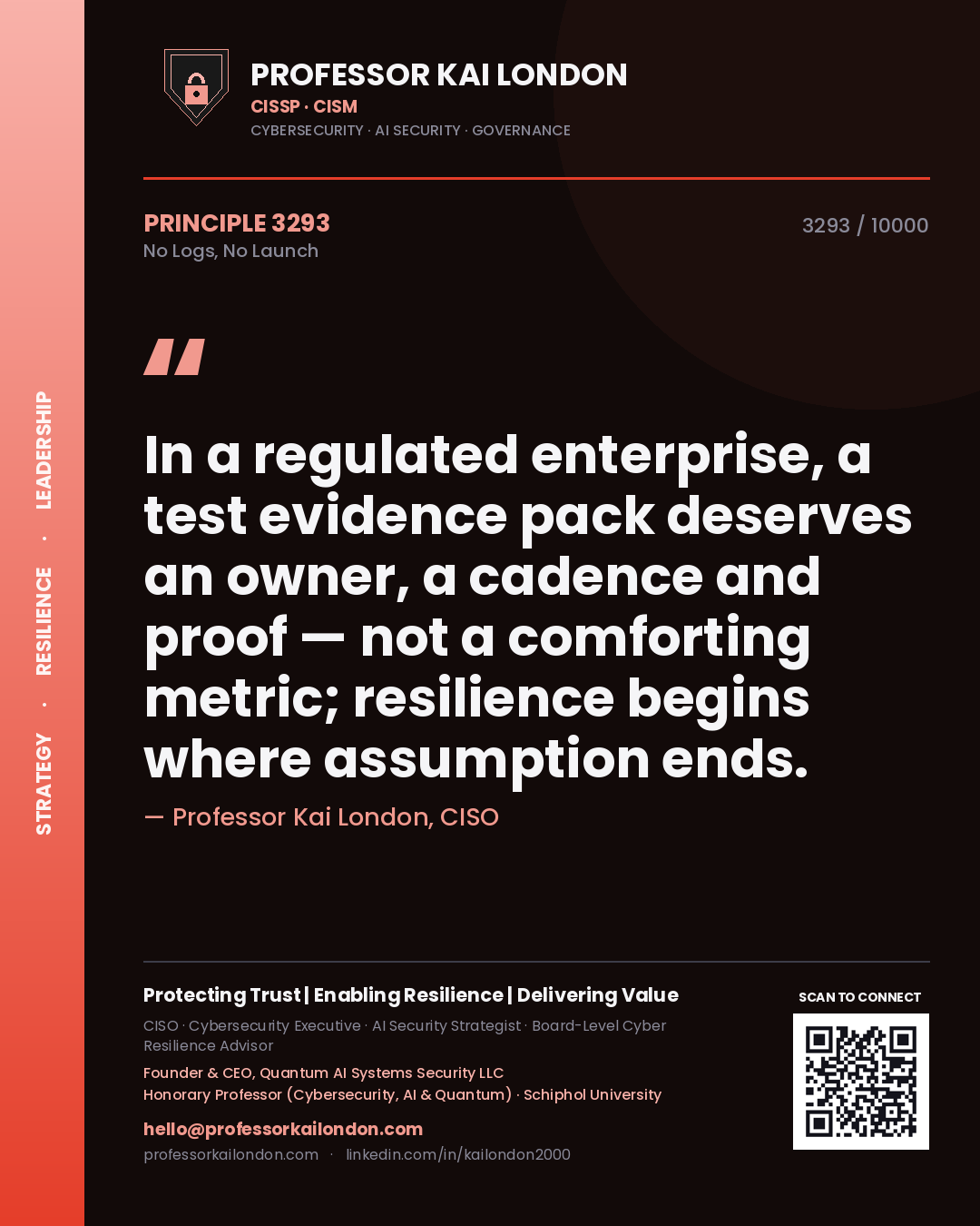 Quote card by Professor Kai London reading 'In a regulated enterprise, a test evidence pack deserves an owner, a cadence and proof — not a comforting metric; resilience begins where assumption ends.'. From the book No Logs, No Launch.