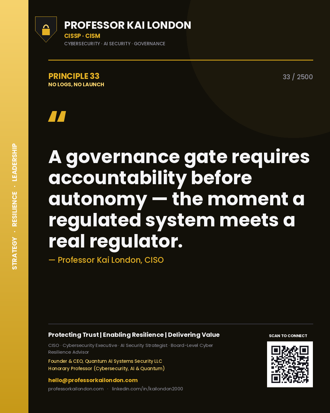 Quote card by Professor Kai London reading 'A governance gate requires accountability before autonomy — the moment a regulated system meets a real regulator.'. From the book No Logs, No Launch.