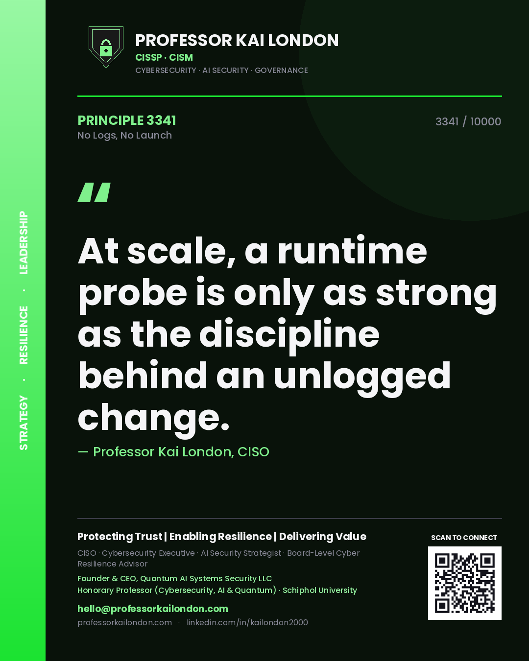 Quote card by Professor Kai London reading 'At scale, a runtime probe is only as strong as the discipline behind an unlogged change.'. From the book No Logs, No Launch.