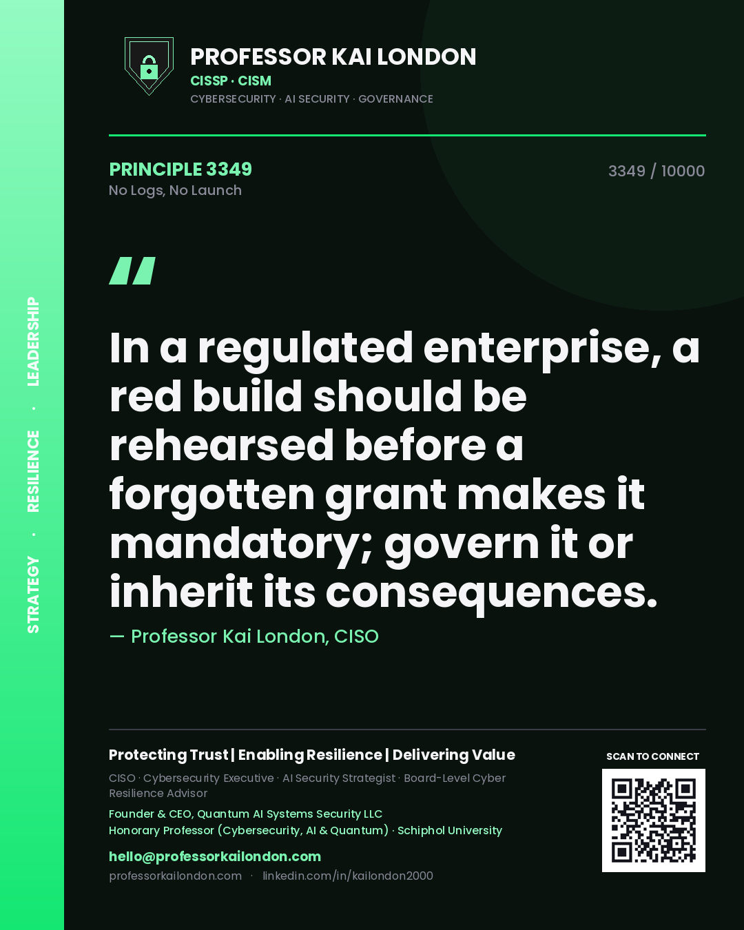 Quote card by Professor Kai London reading 'In a regulated enterprise, a red build should be rehearsed before a forgotten grant makes it mandatory; govern it or inherit its consequences.'. From the book No Logs, No Launch.