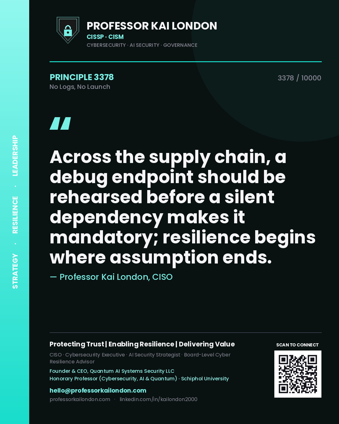 Quote card by Professor Kai London reading 'Across the supply chain, a debug endpoint should be rehearsed before a silent dependency makes it mandatory; resilience begins where assumption ends.'. From the book No Logs, No Launch.
