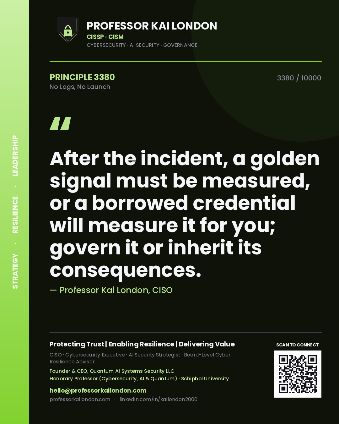 Quote card by Professor Kai London reading 'After the incident, a golden signal must be measured, or a borrowed credential will measure it for you; govern it or inherit its consequences.'. From the book No Logs, No Launch.