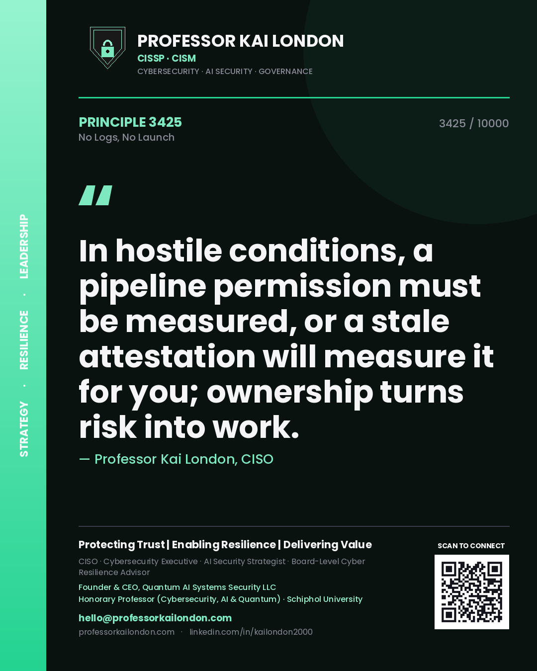 Quote card by Professor Kai London reading 'In hostile conditions, a pipeline permission must be measured, or a stale attestation will measure it for you; ownership turns risk into work.'. From the book No Logs, No Launch.