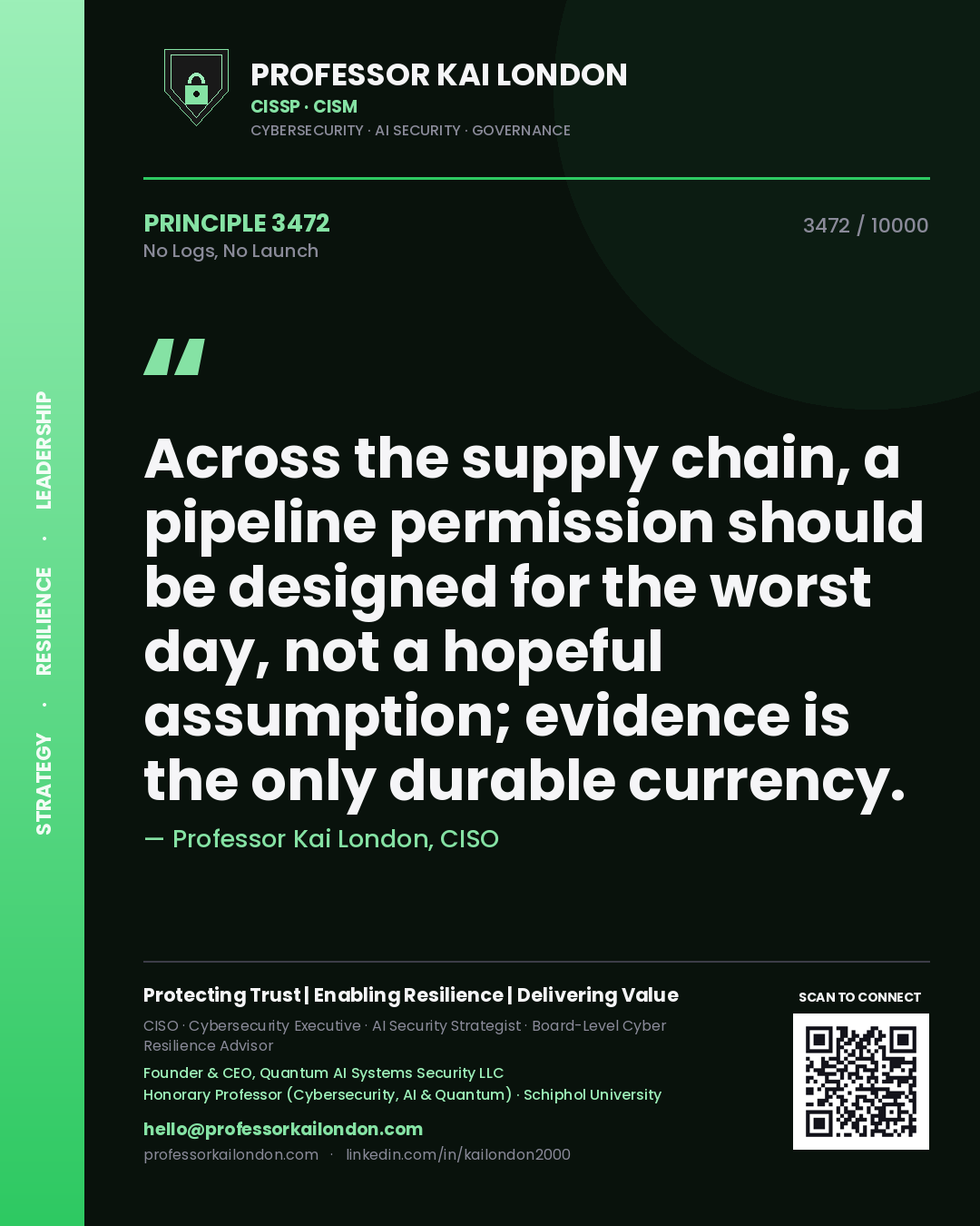 Quote card by Professor Kai London reading 'Across the supply chain, a pipeline permission should be designed for the worst day, not a hopeful assumption; evidence is the only durable currency.'. From the book No Logs, No Launch.