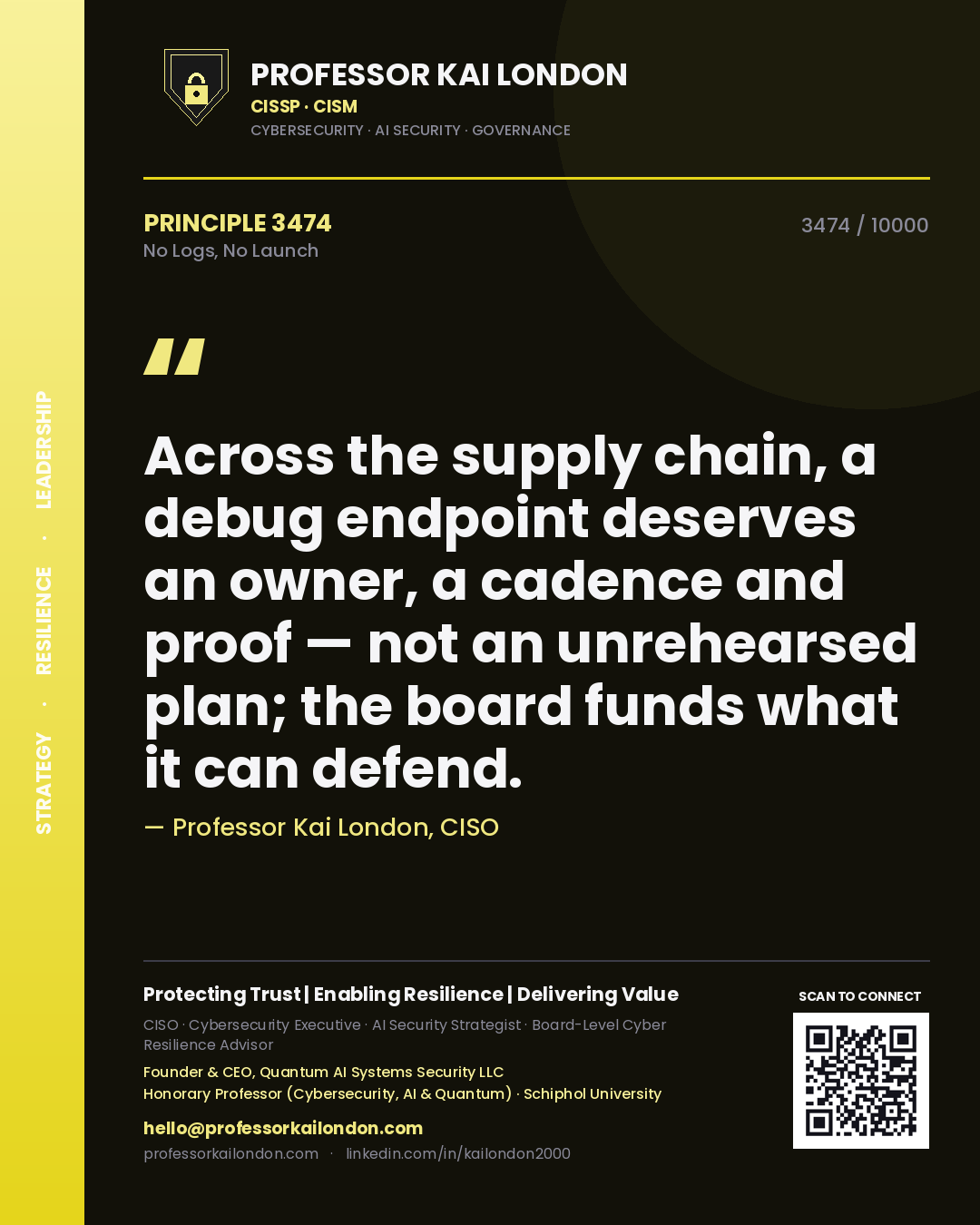 Quote card by Professor Kai London reading 'Across the supply chain, a debug endpoint deserves an owner, a cadence and proof — not an unrehearsed plan; the board funds what it can defend.'. From the book No Logs, No Launch.