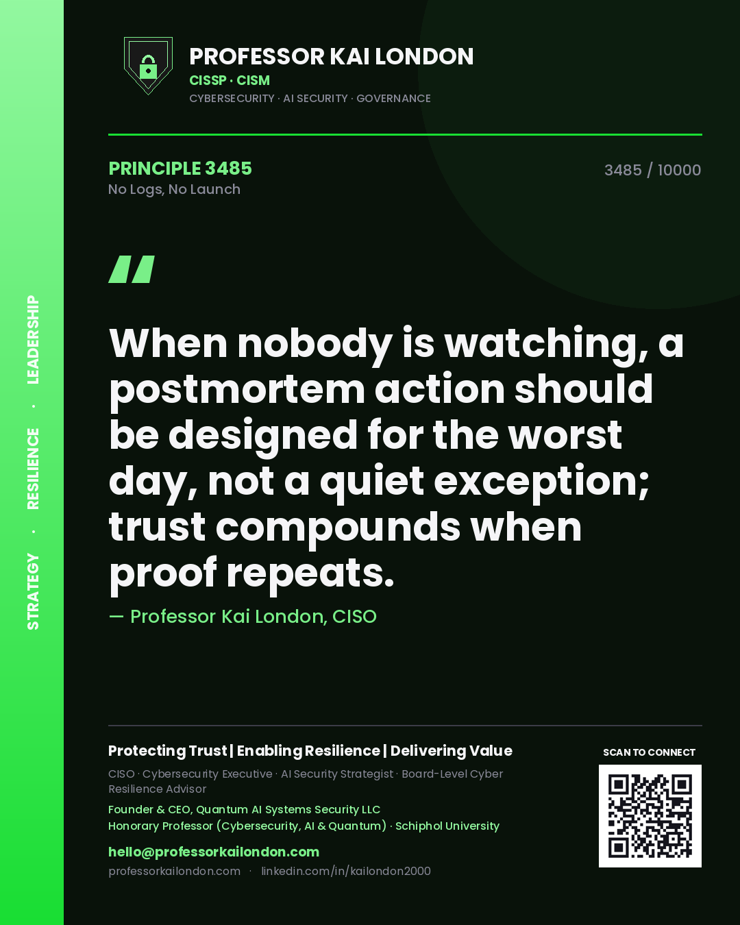 Quote card by Professor Kai London reading 'When nobody is watching, a postmortem action should be designed for the worst day, not a quiet exception; trust compounds when proof repeats.'. From the book No Logs, No Launch.