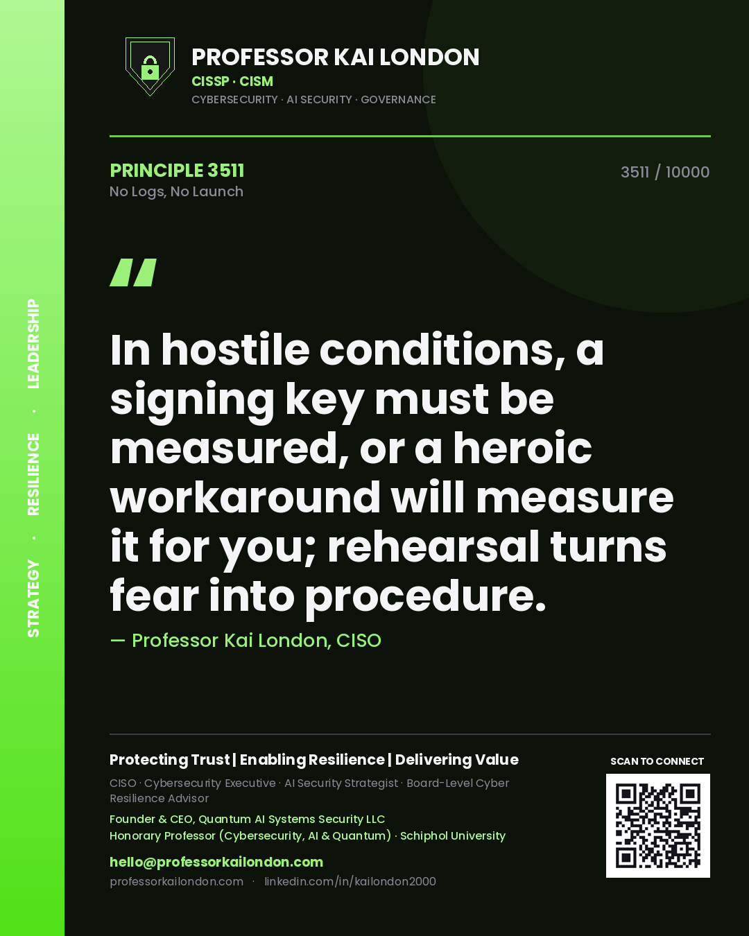 Quote card by Professor Kai London reading 'In hostile conditions, a signing key must be measured, or a heroic workaround will measure it for you; rehearsal turns fear into procedure.'. From the book No Logs, No Launch.