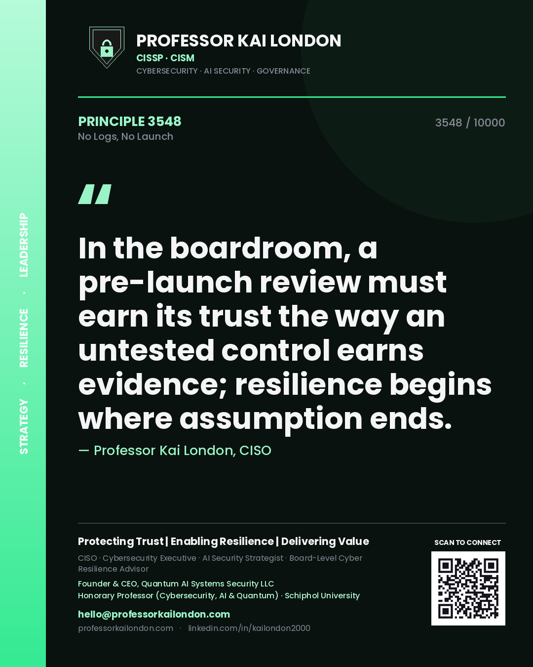 Quote card by Professor Kai London reading 'In the boardroom, a pre-launch review must earn its trust the way an untested control earns evidence; resilience begins where assumption ends.'. From the book No Logs, No Launch.