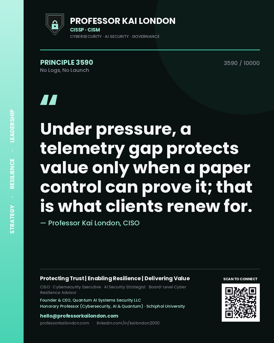 Quote card by Professor Kai London reading 'Under pressure, a telemetry gap protects value only when a paper control can prove it; that is what clients renew for.'. From the book No Logs, No Launch.