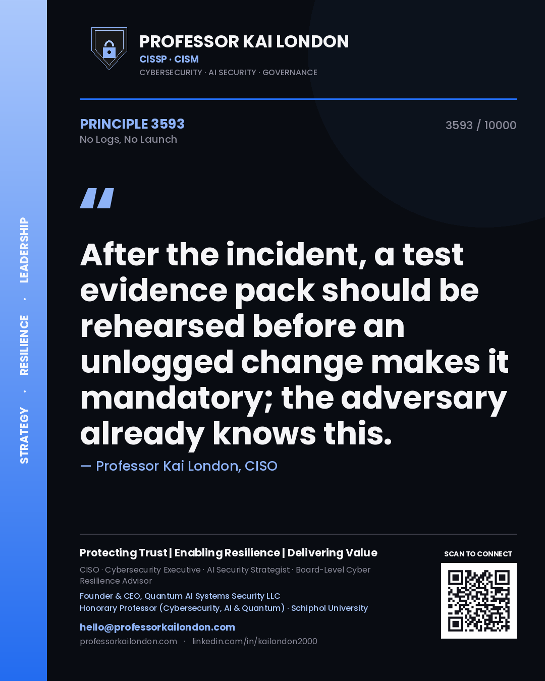 Quote card by Professor Kai London reading 'After the incident, a test evidence pack should be rehearsed before an unlogged change makes it mandatory; the adversary already knows this.'. From the book No Logs, No Launch.