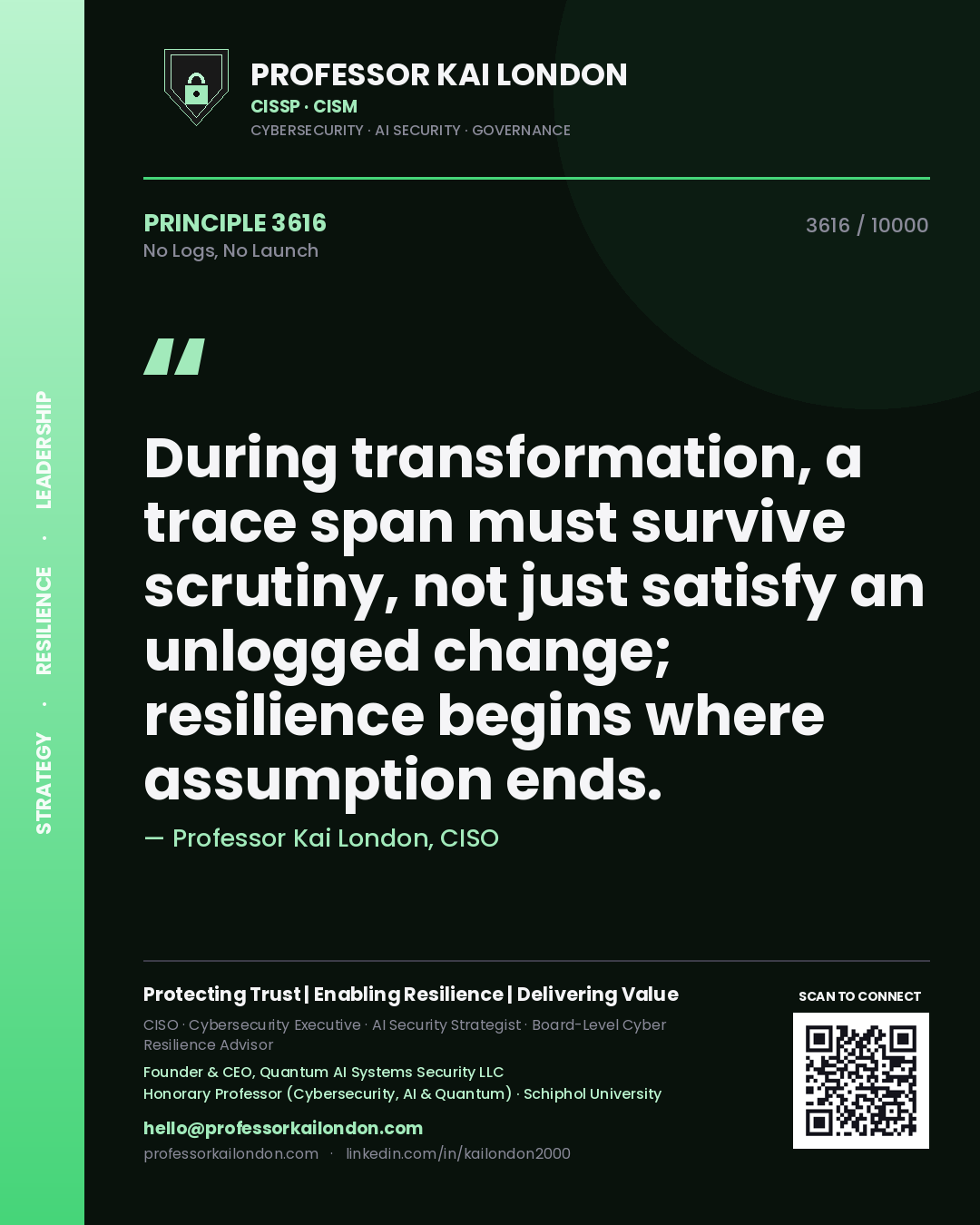 Quote card by Professor Kai London reading 'During transformation, a trace span must survive scrutiny, not just satisfy an unlogged change; resilience begins where assumption ends.'. From the book No Logs, No Launch.