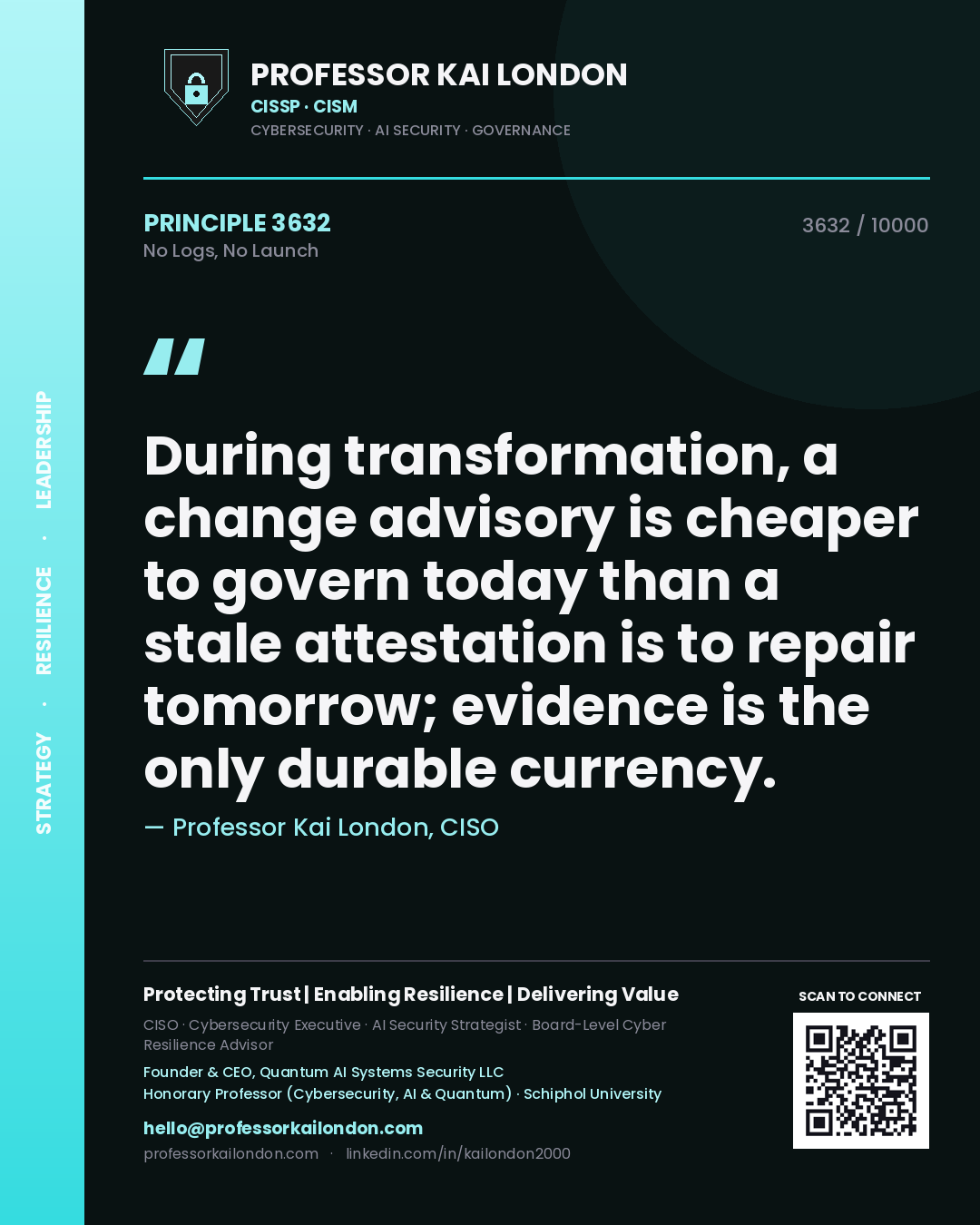 Quote card by Professor Kai London reading 'During transformation, a change advisory is cheaper to govern today than a stale attestation is to repair tomorrow; evidence is the only durable currency.'. From the book No Logs, No Launch.