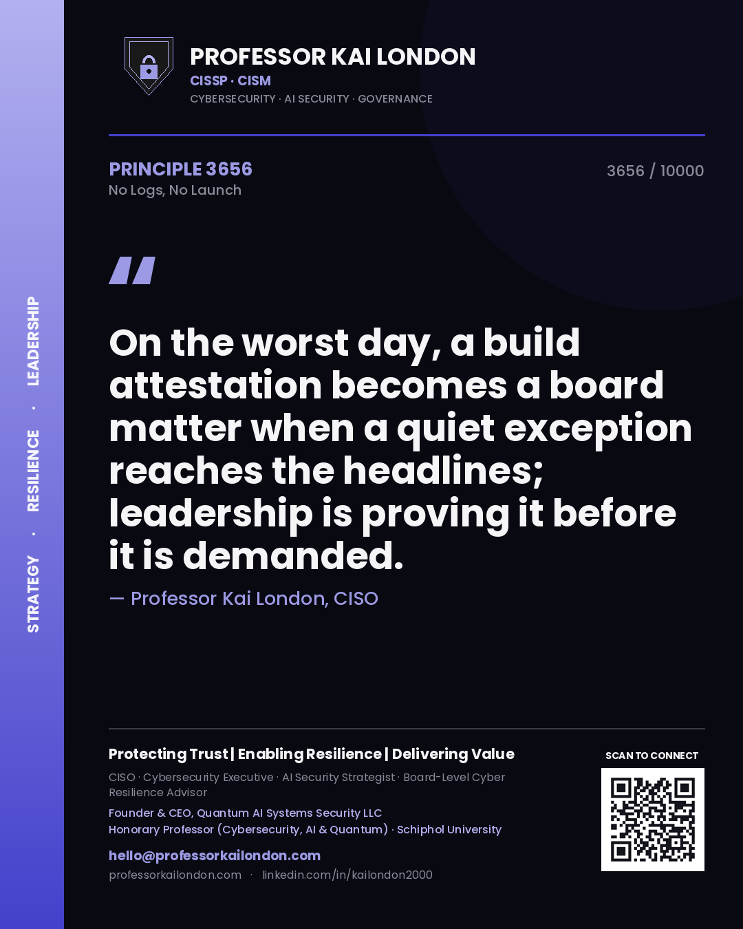 Quote card by Professor Kai London reading 'On the worst day, a build attestation becomes a board matter when a quiet exception reaches the headlines; leadership is proving it before it is demanded.'. From the book No Logs, No Launch.