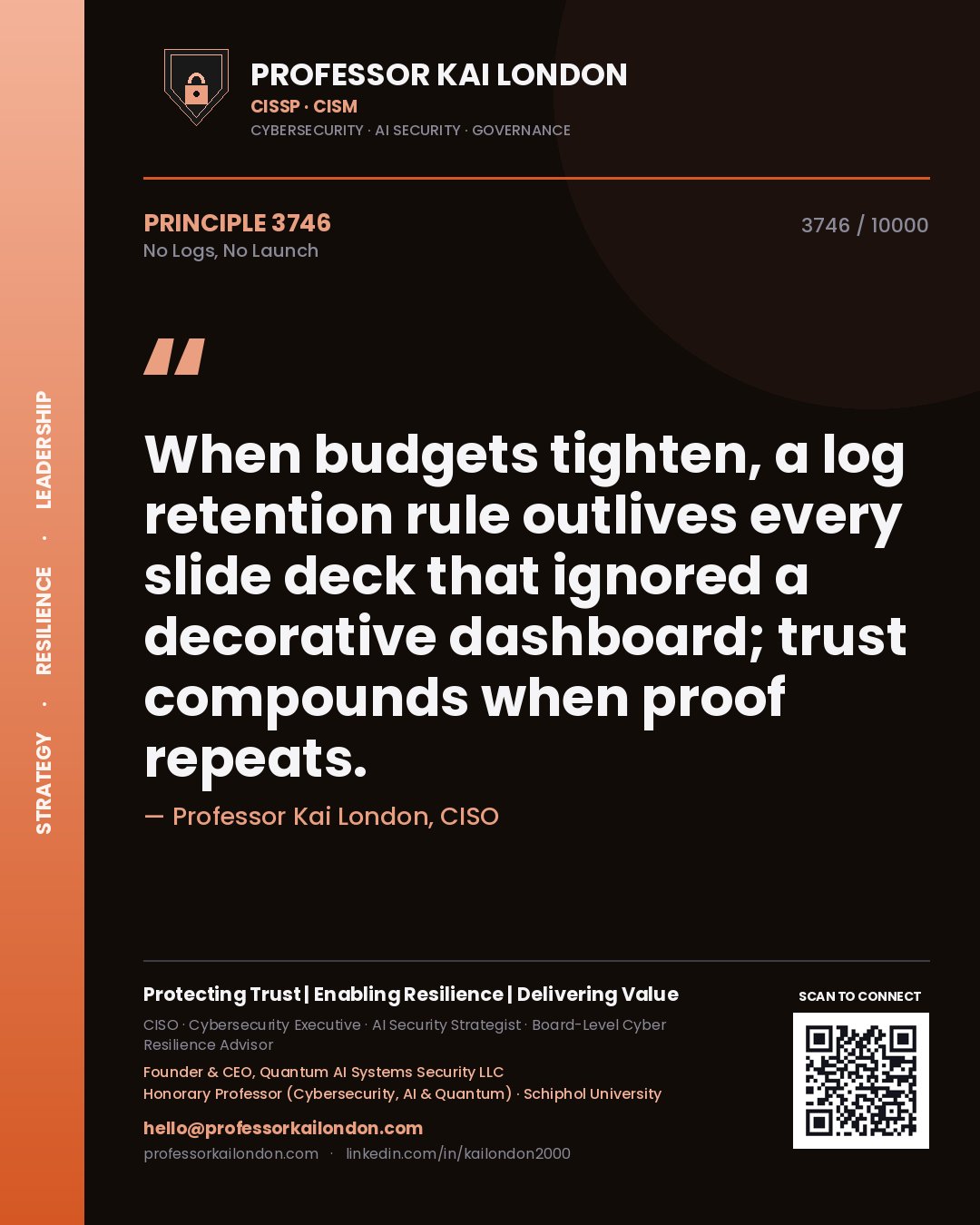 Quote card by Professor Kai London reading 'When budgets tighten, a log retention rule outlives every slide deck that ignored a decorative dashboard; trust compounds when proof repeats.'. From the book No Logs, No Launch.