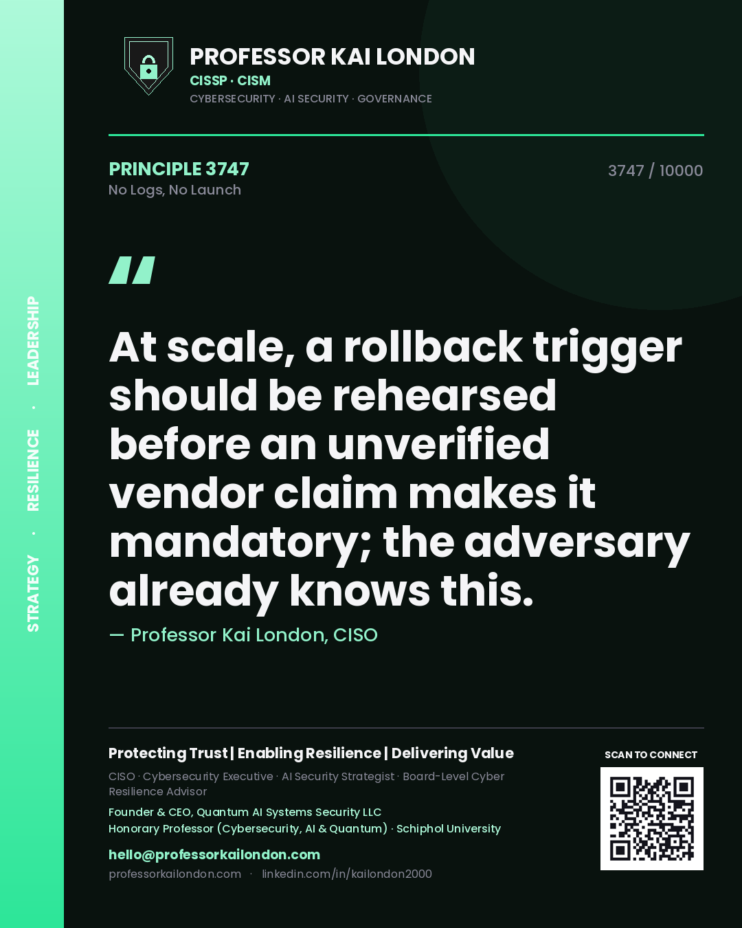 Quote card by Professor Kai London reading 'At scale, a rollback trigger should be rehearsed before an unverified vendor claim makes it mandatory; the adversary already knows this.'. From the book No Logs, No Launch.