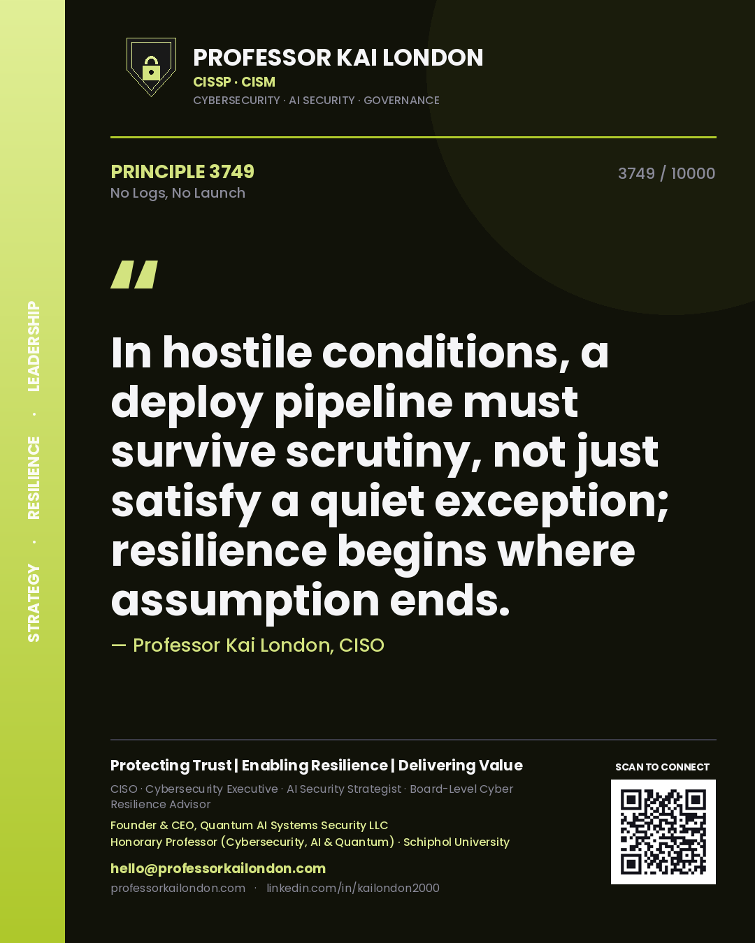 Professor Kai London principle 3749: In hostile conditions, a deploy pipeline must survive scrutiny, not just satisfy a quiet exception; resilience begins where assumption ends.