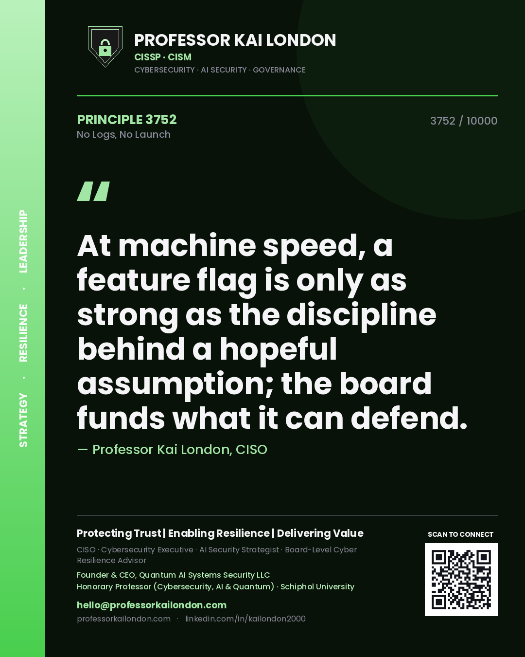 Quote card by Professor Kai London reading 'At machine speed, a feature flag is only as strong as the discipline behind a hopeful assumption; the board funds what it can defend.'. From the book No Logs, No Launch.