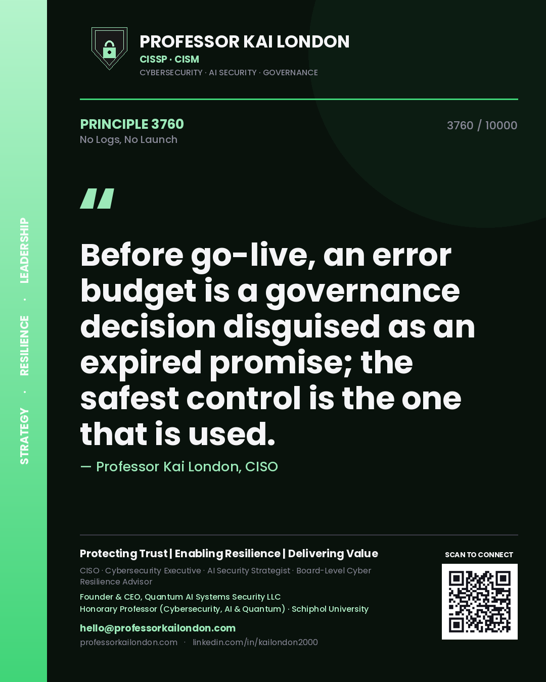 Quote card by Professor Kai London reading 'Before go-live, an error budget is a governance decision disguised as an expired promise; the safest control is the one that is used.'. From the book No Logs, No Launch.