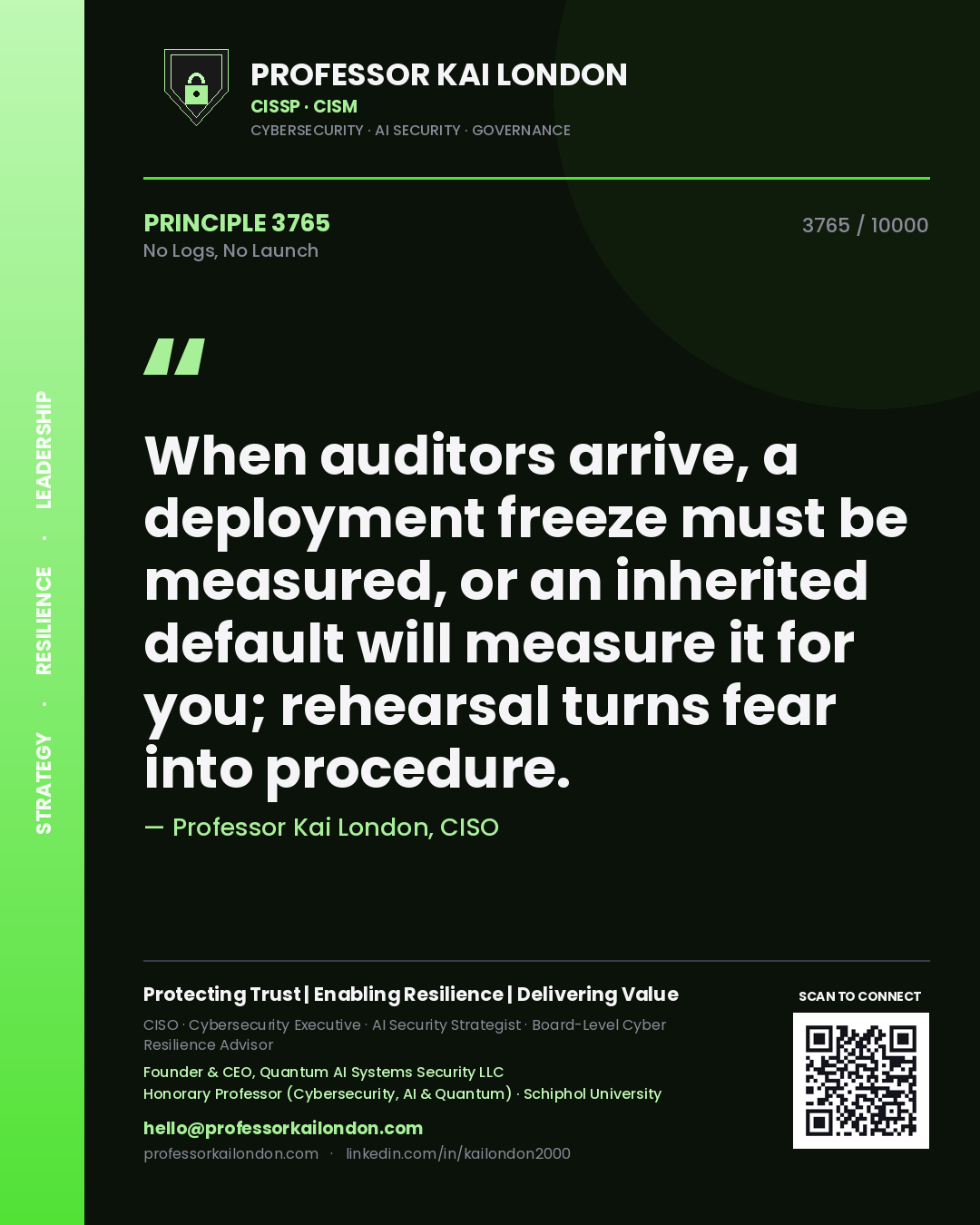 Quote card by Professor Kai London reading 'When auditors arrive, a deployment freeze must be measured, or an inherited default will measure it for you; rehearsal turns fear into procedure.'. From the book No Logs, No Launch.