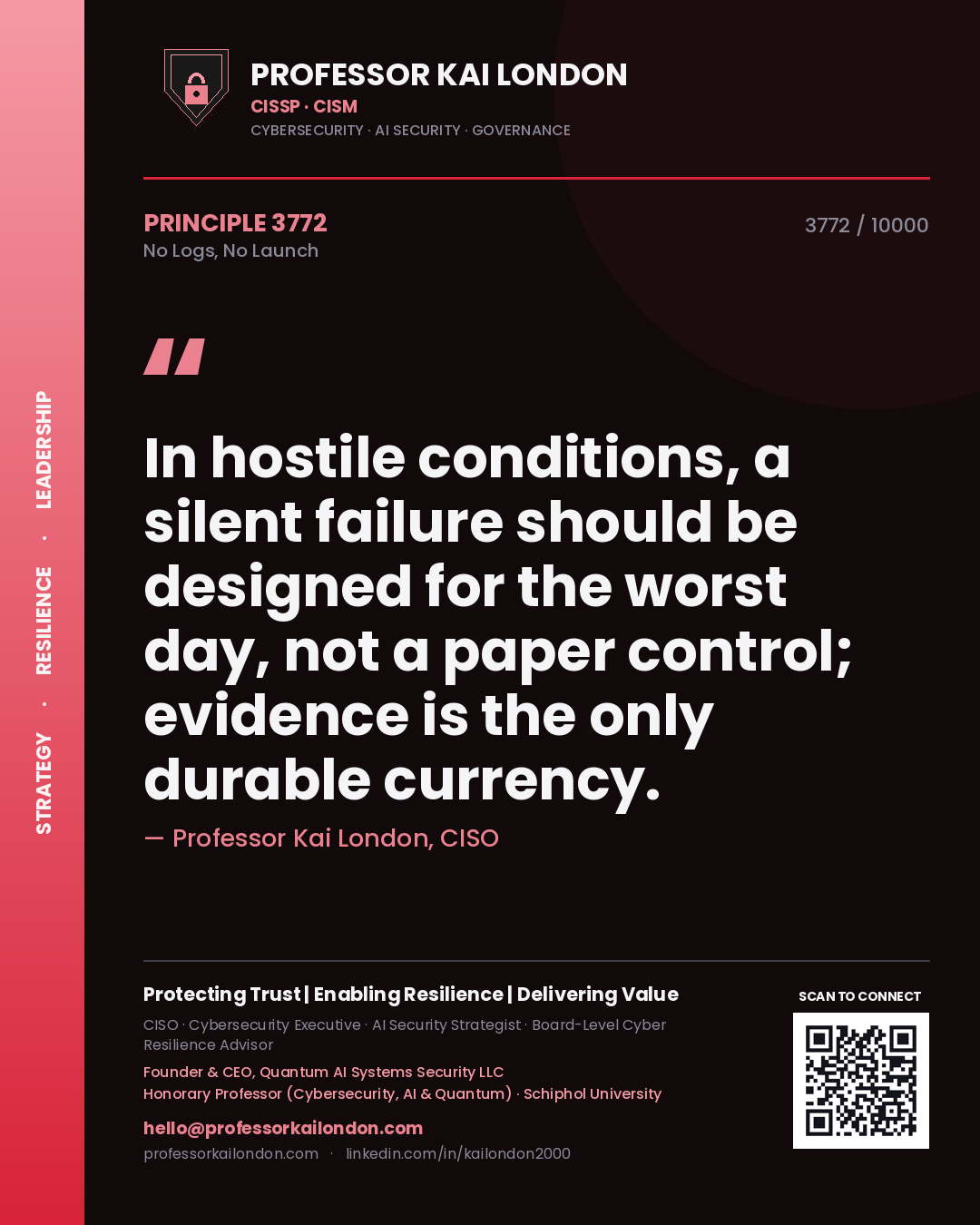 Quote card by Professor Kai London reading 'In hostile conditions, a silent failure should be designed for the worst day, not a paper control; evidence is the only durable currency.'. From the book No Logs, No Launch.