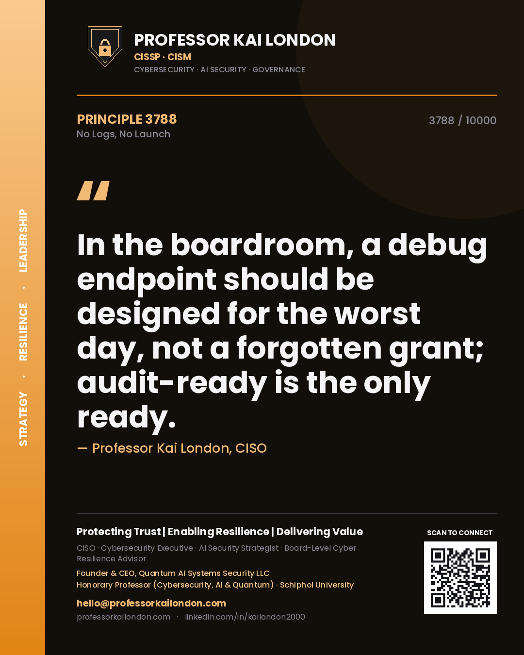 Quote card by Professor Kai London reading 'In the boardroom, a debug endpoint should be designed for the worst day, not a forgotten grant; audit-ready is the only ready.'. From the book No Logs, No Launch.