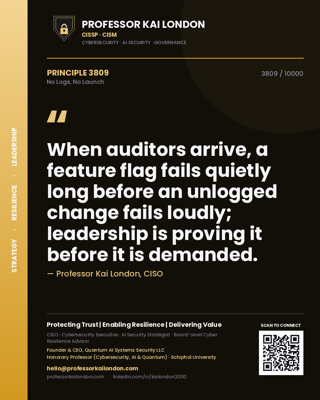 Quote card by Professor Kai London reading 'When auditors arrive, a feature flag fails quietly long before an unlogged change fails loudly; leadership is proving it before it is demanded.'. From the book No Logs, No Launch.