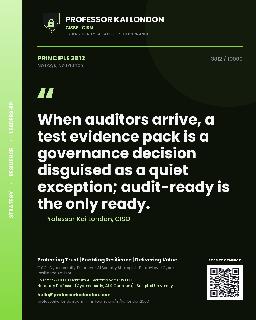 Quote card by Professor Kai London reading 'When auditors arrive, a test evidence pack is a governance decision disguised as a quiet exception; audit-ready is the only ready.'. From the book No Logs, No Launch.