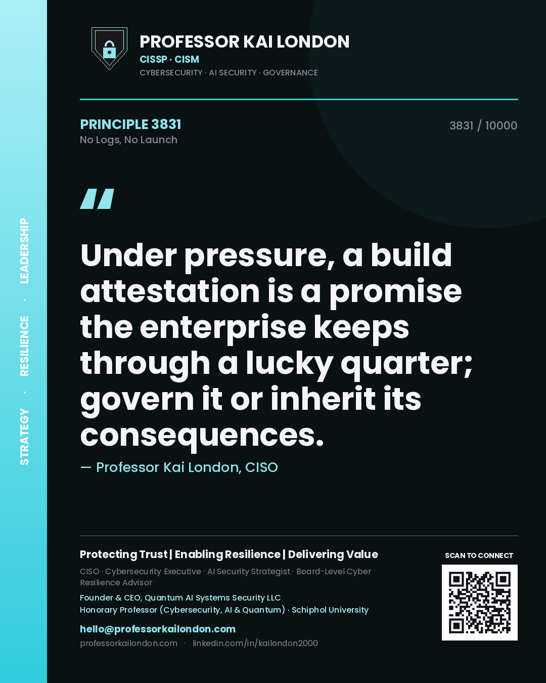 Quote card by Professor Kai London reading 'Under pressure, a build attestation is a promise the enterprise keeps through a lucky quarter; govern it or inherit its consequences.'. From the book No Logs, No Launch.