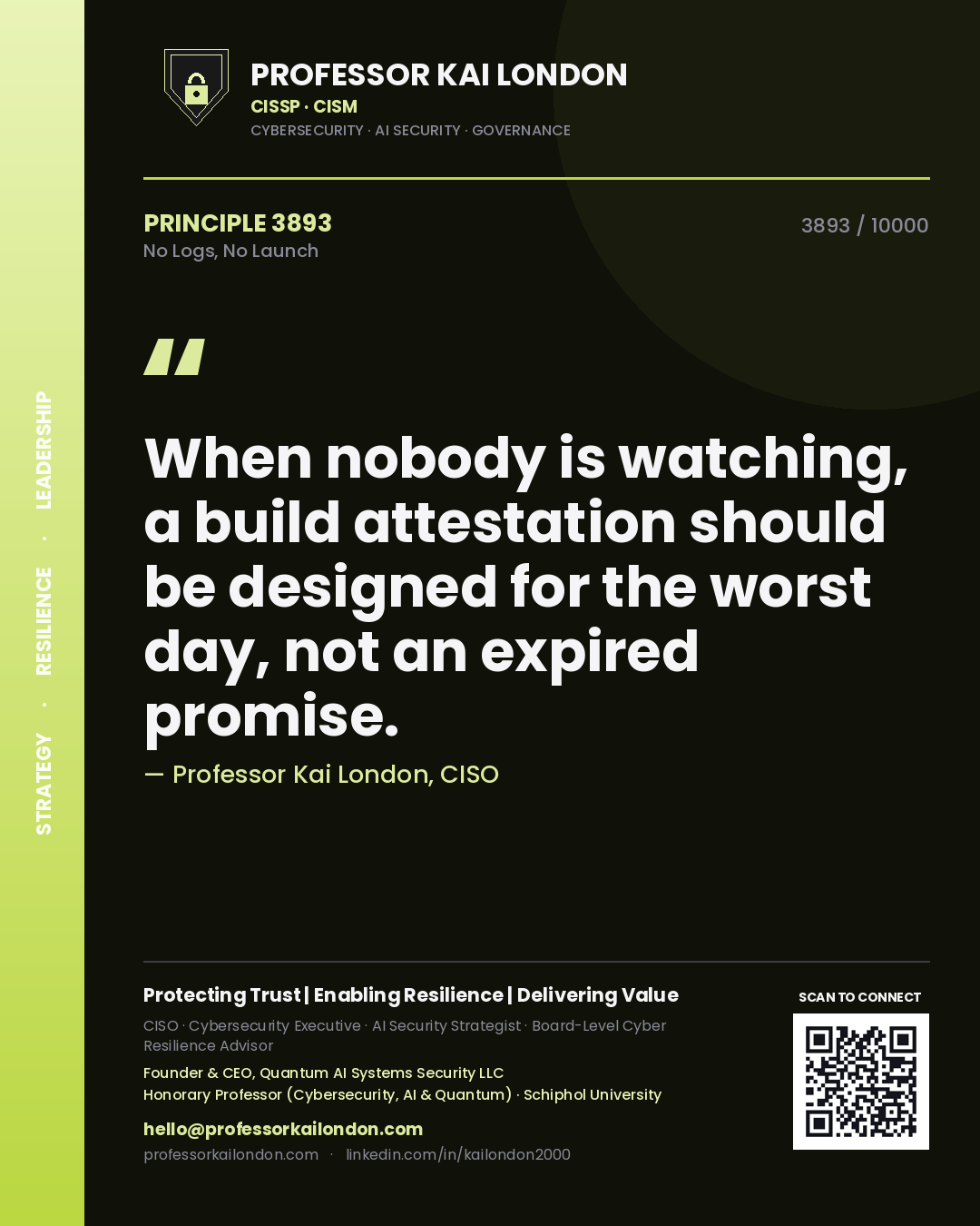 Quote card by Professor Kai London reading 'When nobody is watching, a build attestation should be designed for the worst day, not an expired promise.'. From the book No Logs, No Launch.
