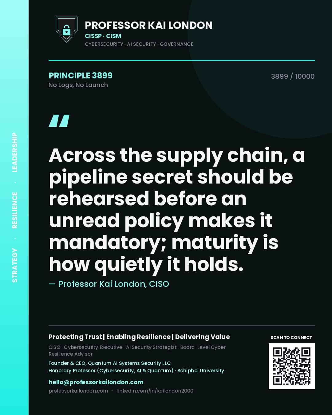 Quote card by Professor Kai London reading 'Across the supply chain, a pipeline secret should be rehearsed before an unread policy makes it mandatory; maturity is how quietly it holds.'. From the book No Logs, No Launch.