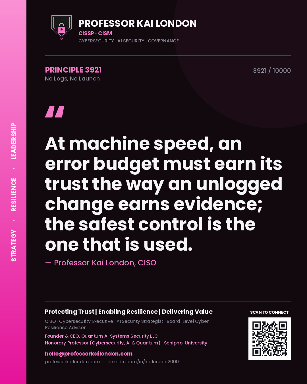 Quote card by Professor Kai London reading 'At machine speed, an error budget must earn its trust the way an unlogged change earns evidence; the safest control is the one that is used.'. From the book No Logs, No Launch.