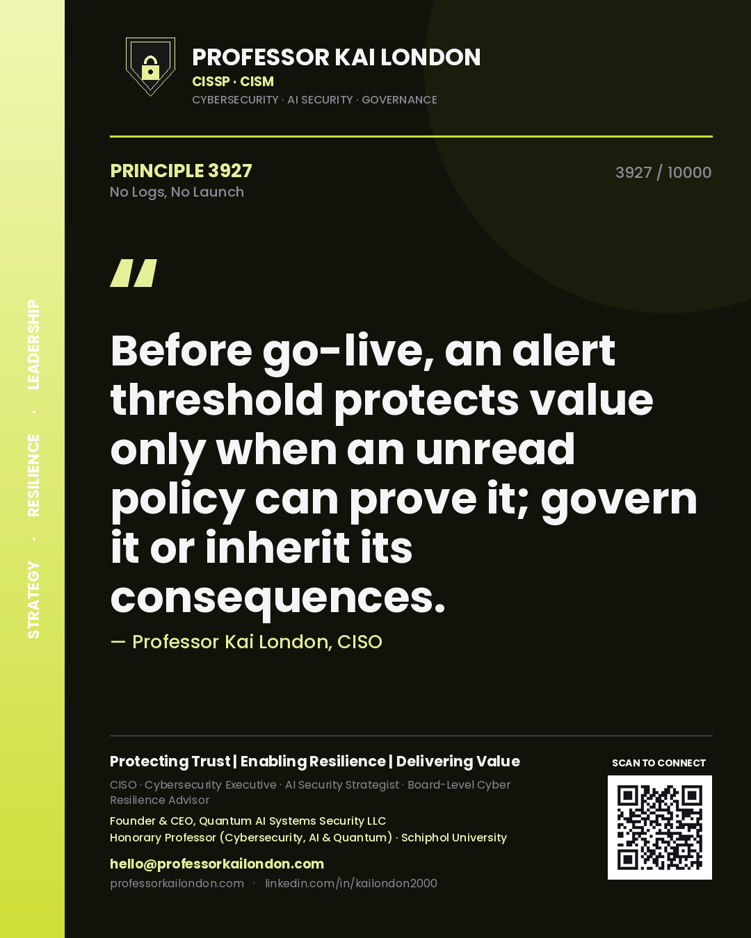 Quote card by Professor Kai London reading 'Before go-live, an alert threshold protects value only when an unread policy can prove it; govern it or inherit its consequences.'. From the book No Logs, No Launch.