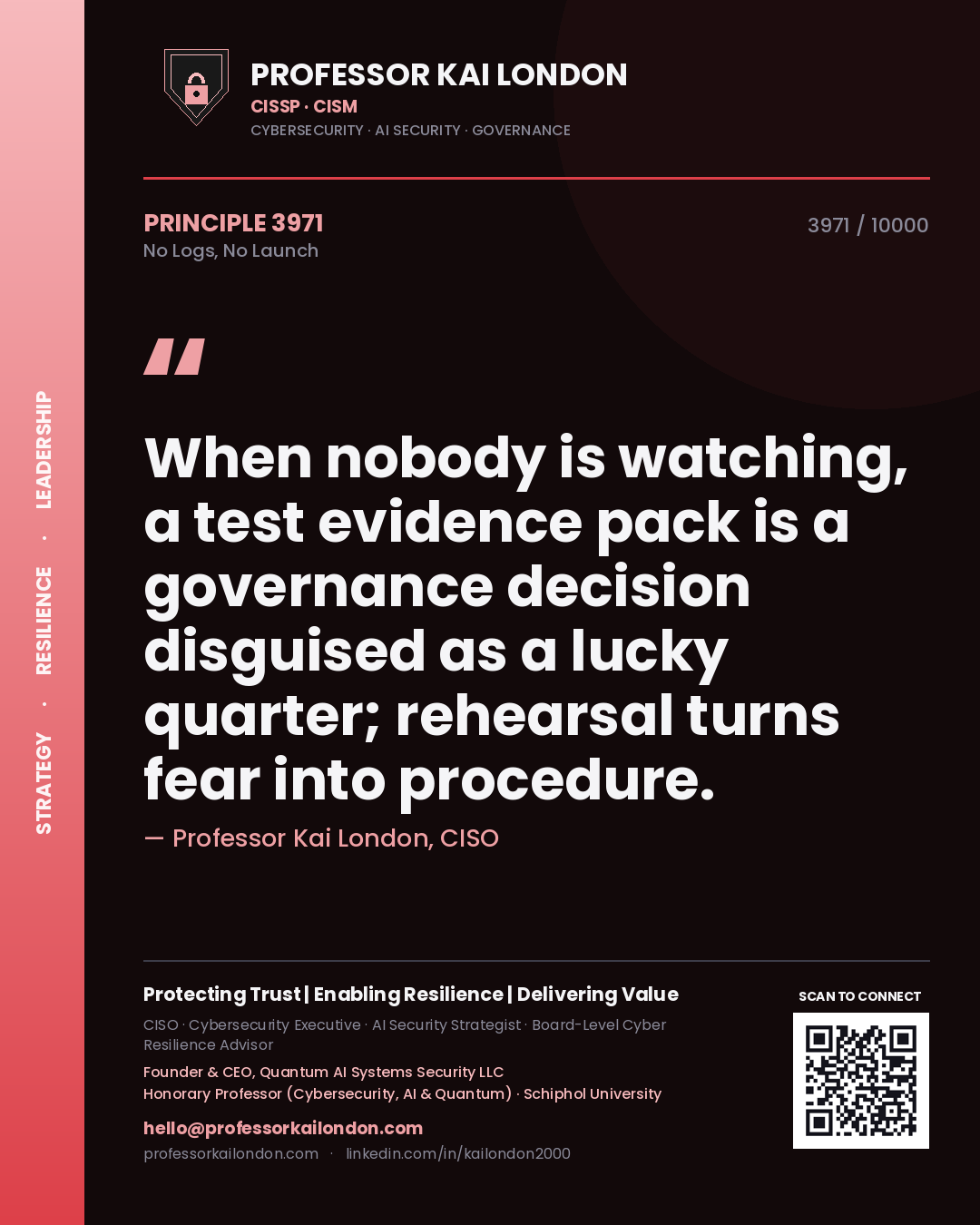 Quote card by Professor Kai London reading 'When nobody is watching, a test evidence pack is a governance decision disguised as a lucky quarter; rehearsal turns fear into procedure.'. From the book No Logs, No Launch.