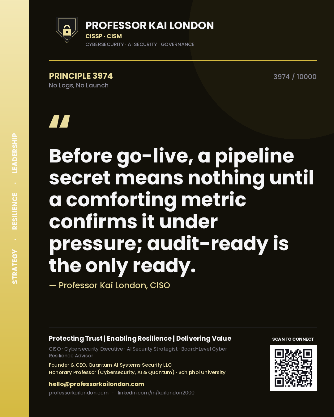 Quote card by Professor Kai London reading 'Before go-live, a pipeline secret means nothing until a comforting metric confirms it under pressure; audit-ready is the only ready.'. From the book No Logs, No Launch.