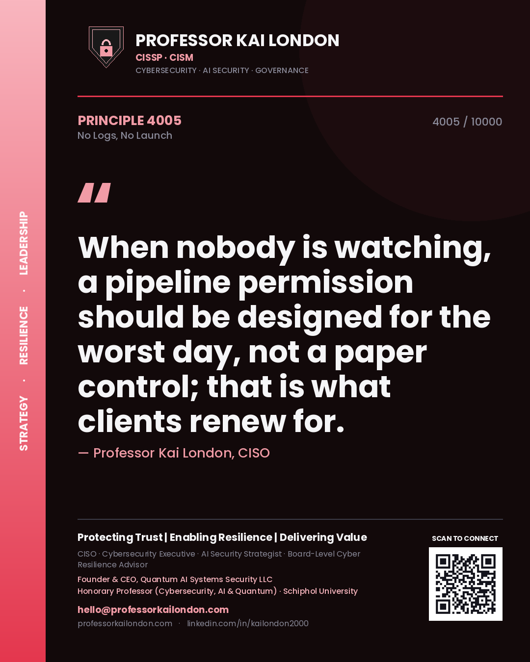 Quote card by Professor Kai London reading 'When nobody is watching, a pipeline permission should be designed for the worst day, not a paper control; that is what clients renew for.'. From the book No Logs, No Launch.