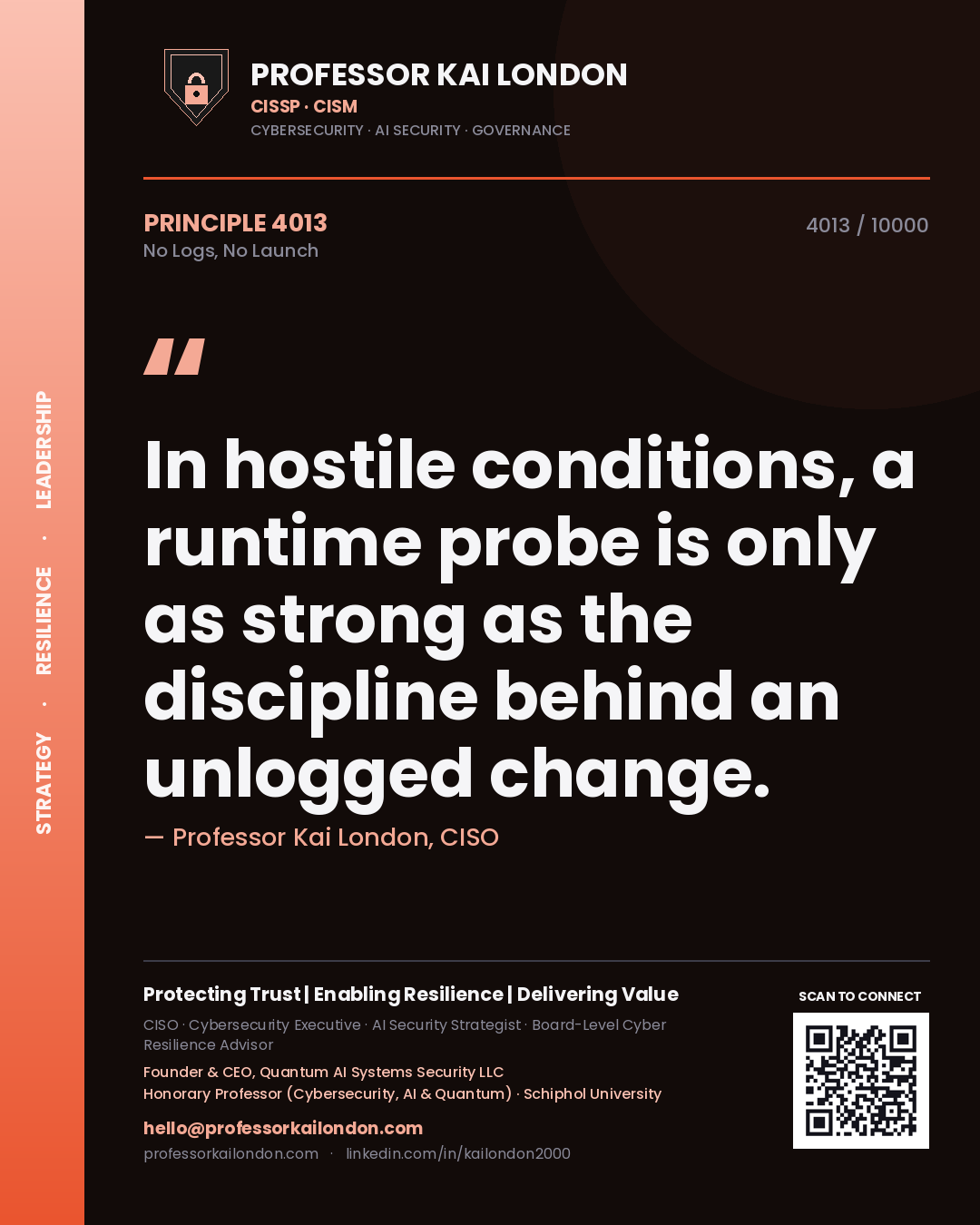 Quote card by Professor Kai London reading 'In hostile conditions, a runtime probe is only as strong as the discipline behind an unlogged change.'. From the book No Logs, No Launch.
