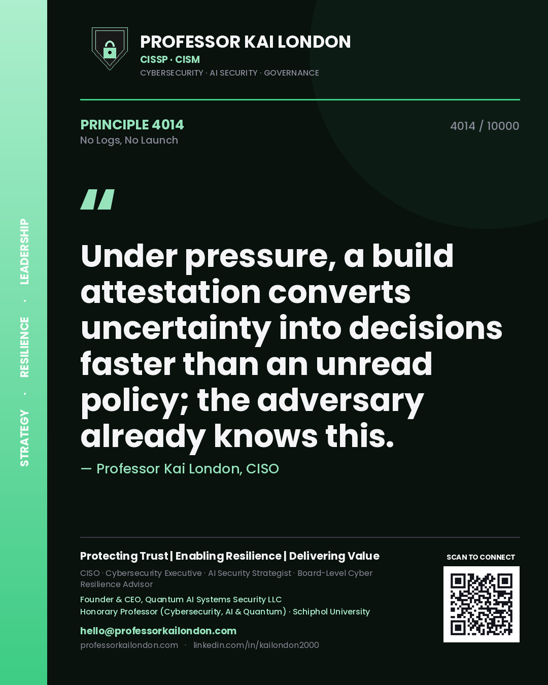 Quote card by Professor Kai London reading 'Under pressure, a build attestation converts uncertainty into decisions faster than an unread policy; the adversary already knows this.'. From the book No Logs, No Launch.