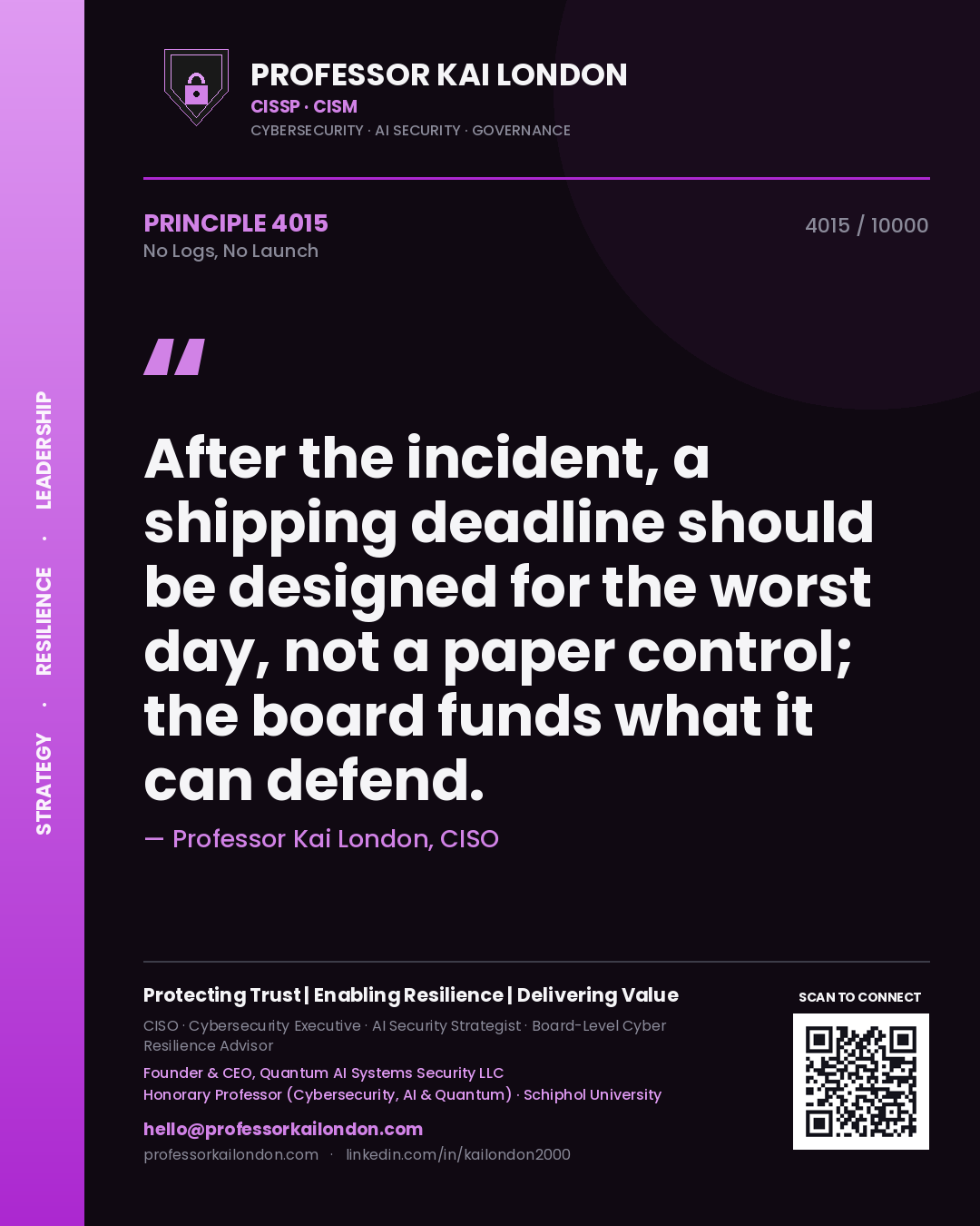 Quote card by Professor Kai London reading 'After the incident, a shipping deadline should be designed for the worst day, not a paper control; the board funds what it can defend.'. From the book No Logs, No Launch.
