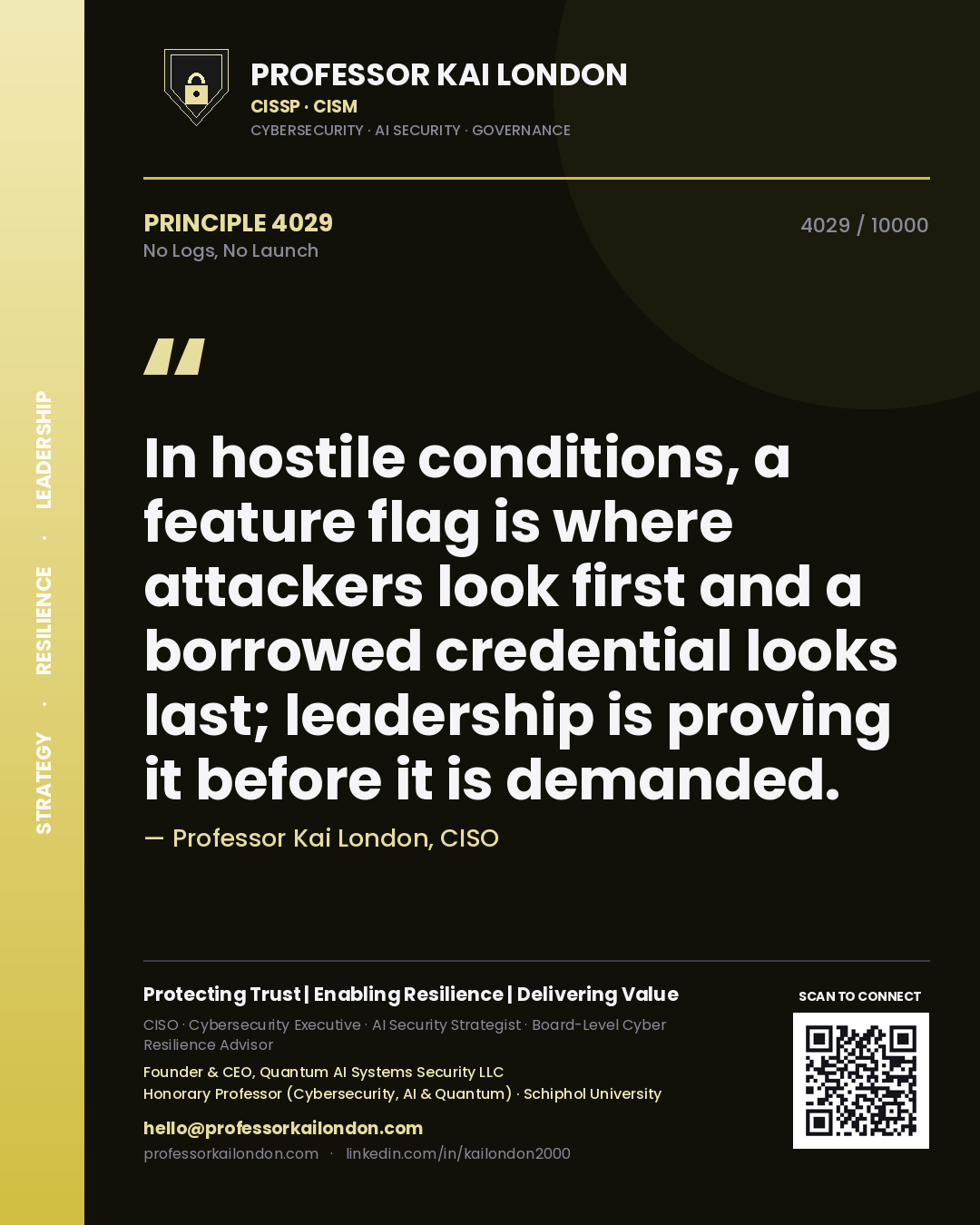 Quote card by Professor Kai London reading 'In hostile conditions, a feature flag is where attackers look first and a borrowed credential looks last; leadership is proving it before it is demanded.'. From the book No Logs, No Launch.
