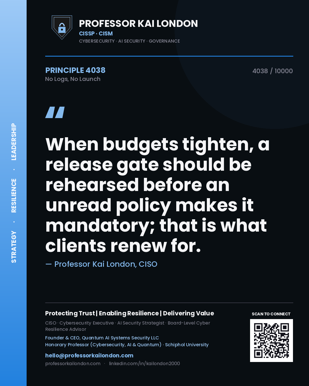 Quote card by Professor Kai London reading 'When budgets tighten, a release gate should be rehearsed before an unread policy makes it mandatory; that is what clients renew for.'. From the book No Logs, No Launch.