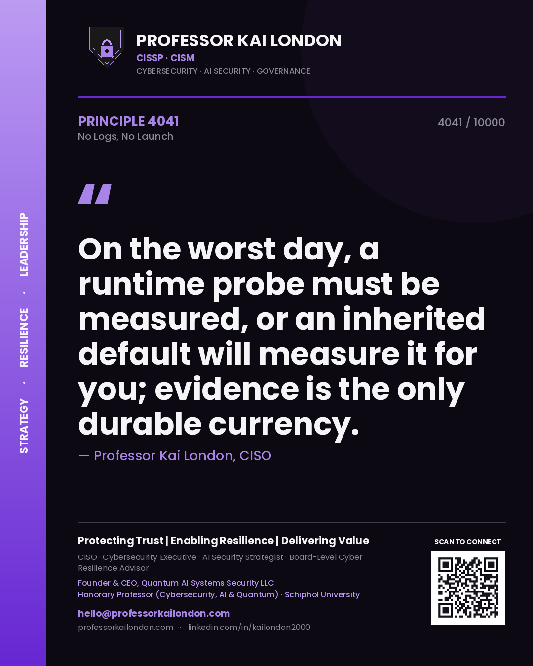 Quote card by Professor Kai London reading 'On the worst day, a runtime probe must be measured, or an inherited default will measure it for you; evidence is the only durable currency.'. From the book No Logs, No Launch.