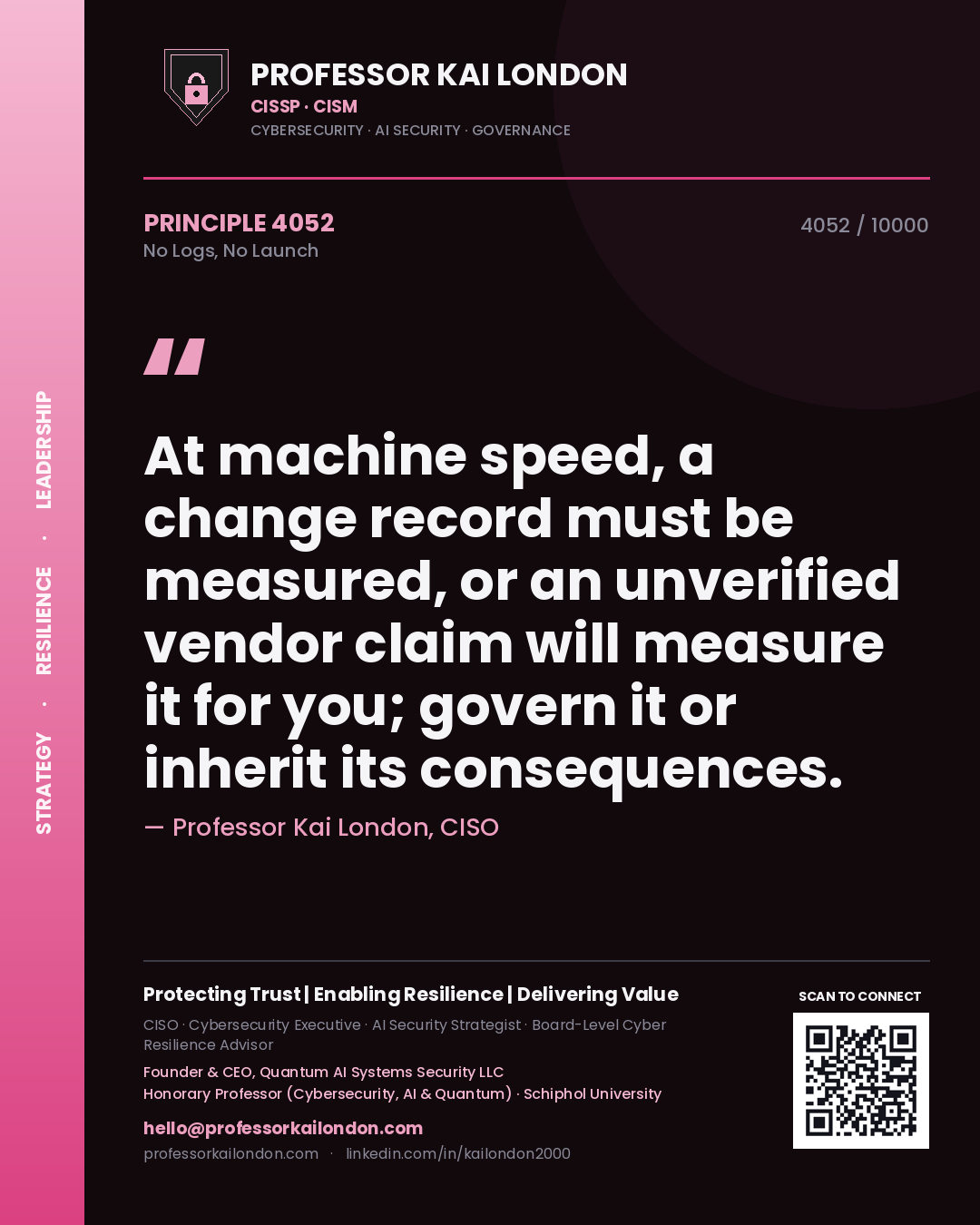 Quote card by Professor Kai London reading 'At machine speed, a change record must be measured, or an unverified vendor claim will measure it for you; govern it or inherit its consequences.'. From the book No Logs, No Launch.