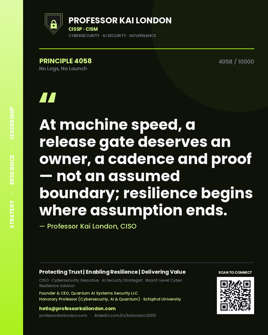 Quote card by Professor Kai London reading 'At machine speed, a release gate deserves an owner, a cadence and proof — not an assumed boundary; resilience begins where assumption ends.'. From the book No Logs, No Launch.