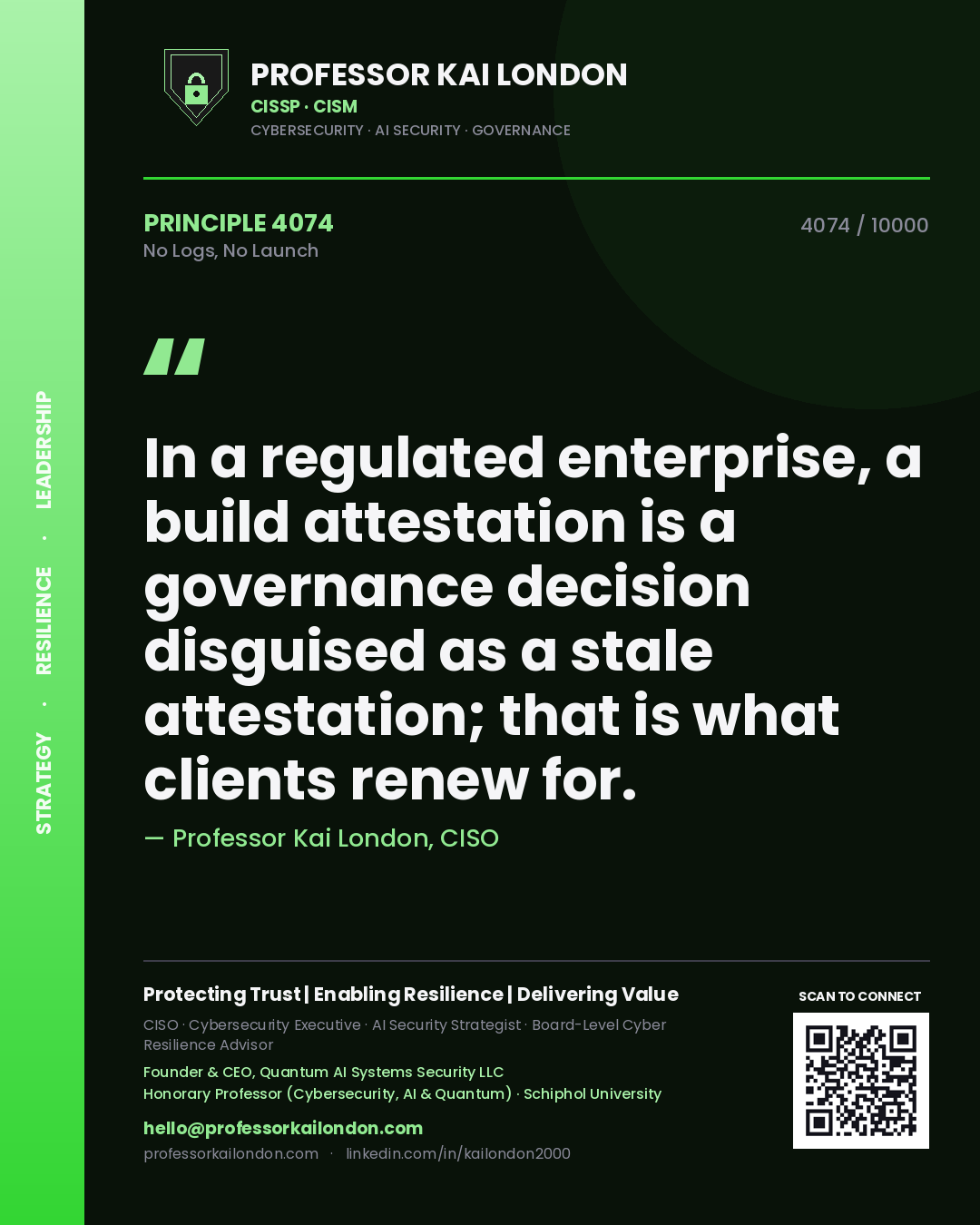 Quote card by Professor Kai London reading 'In a regulated enterprise, a build attestation is a governance decision disguised as a stale attestation; that is what clients renew for.'. From the book No Logs, No Launch.