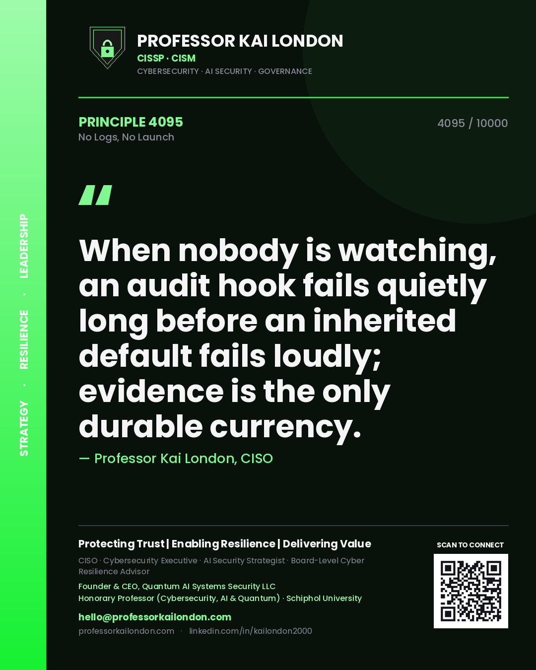 Quote card by Professor Kai London reading 'When nobody is watching, an audit hook fails quietly long before an inherited default fails loudly; evidence is the only durable currency.'. From the book No Logs, No Launch.